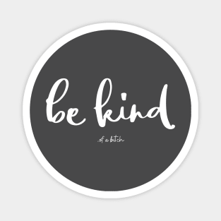 Be Kind Of A Bitch Funny Quote Gift Magnet